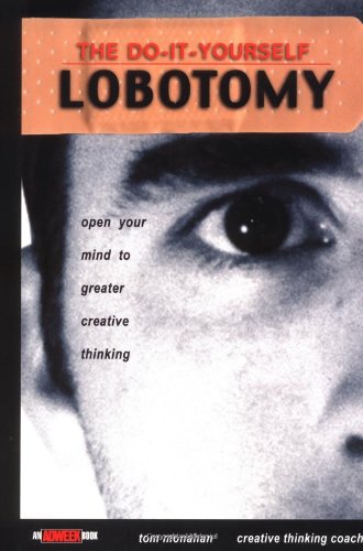 Do-It-Yourself Lobotomy Open Your Mind to Greater Creative Thinking  2002 9780471417422 Front Cover