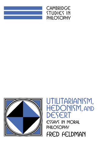 Utilitarianism, Hedonism, and Desert Essays in Moral Philosophy  1997 9780521598422 Front Cover