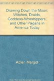 Drawing down the Moon Witches, Druids, Goddess-Worshippers and Other Pagans in America Today  1979 9780670283422 Front Cover