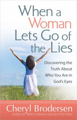 When a Woman Lets Go of the Lies Discovering the Truth about Who You Are in God's Eyes  2012 9780736949422 Front Cover