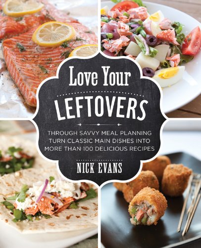 Love Your Leftovers Savvy Meal Planning for Delicious Dinners  2014 9780762791422 Front Cover