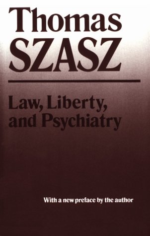 Law, Liberty and Psychiatry An Inquiry into the Social Uses of Mental Health Practices  1989 (Reprint) 9780815602422 Front Cover