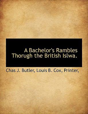 Bachelor's Rambles Thorugh the British Islwa N/A 9781140529422 Front Cover