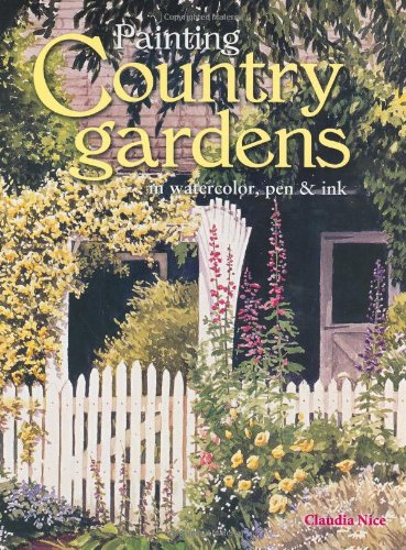 Painting Country Gardens in Watercolor, Pen and Ink  2002 9781581801422 Front Cover