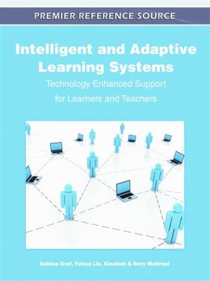 Intelligent and Adaptive Learning Systems Technology Enhanced Support for Learners and Teachers  2012 9781609608422 Front Cover
