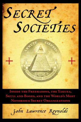 Secret Societies Inside the Freemasons, the Yakuza, Skull and Bones, and the World's Most Notorious Secret Organizations N/A 9781611450422 Front Cover