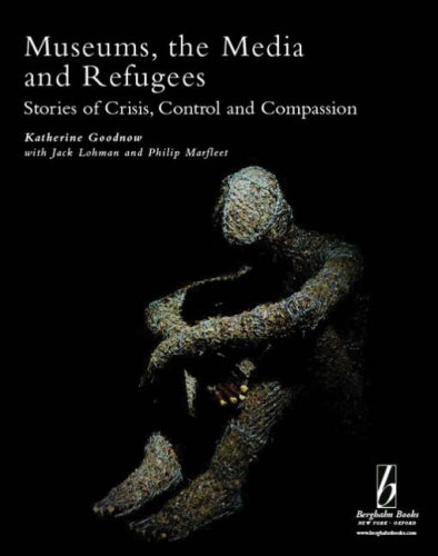 Museums, the Media and Refugees Stories of Crisis, Control and Compassion  2008 9781845455422 Front Cover