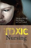 Toxic Nursing: Managing Bullying, Bad Attitudes, and Total Turmoil  2013 9781937554422 Front Cover