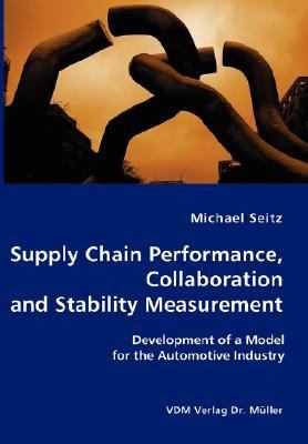 Supply Chain Performance, Collaboration, and Stability Measurement : Development of a Model for the Automotive Industry N/A 9783836402422 Front Cover