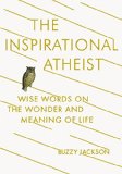 Inspirational Atheist Wise Words on the Wonder and Meaning of Life  2014 9780142181423 Front Cover