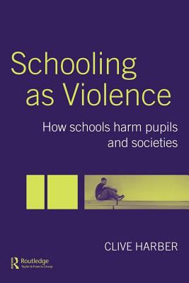Schooling As Violence How Schools Harm Pupils and Societies  2004 9780203488423 Front Cover