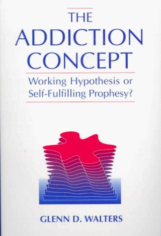 Addiction Concept Working Hypothesis or Self-Fulfilling Prophecy?  1999 9780205286423 Front Cover