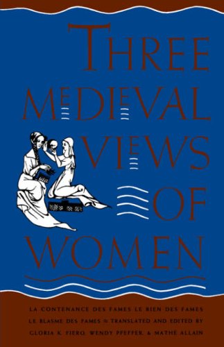 Three Medieval Views of Women La Contenance des Fames, le Bien des Fames, le Blasme des Fames  1989 9780300044423 Front Cover