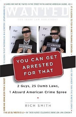 You Can Get Arrested for That 2 Guys, 25 Dumb Laws, 1 Absurd American Crime Spree  2006 9780307339423 Front Cover