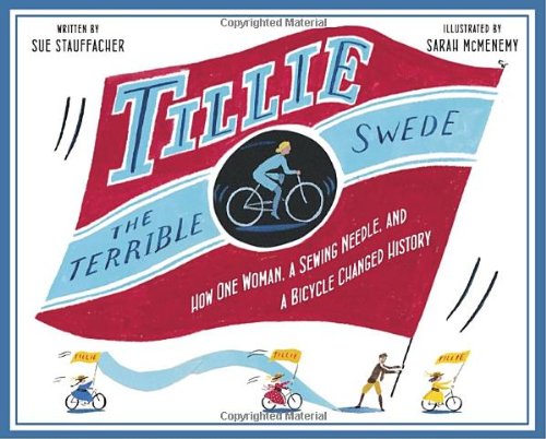 Tillie the Terrible Swede How One Woman, a Sewing Needle, and a Bicycle Changed History  2009 9780375844423 Front Cover