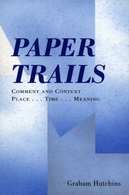 Paper Trails, Comment and Context Place...Time...Meaning N/A 9780533161423 Front Cover