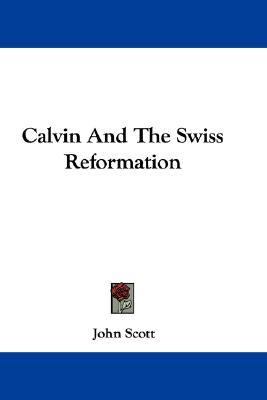 Calvin and the Swiss Reformation N/A 9780548347423 Front Cover