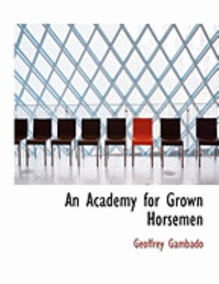 An Academy for Grown Horsemen:   2008 9780554810423 Front Cover