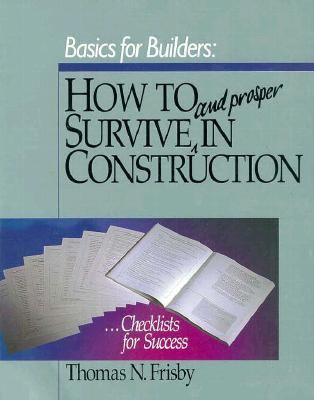 Basics for Builders : How to Survive and Prosper in Construction Checklists for Success N/A 9780876293423 Front Cover