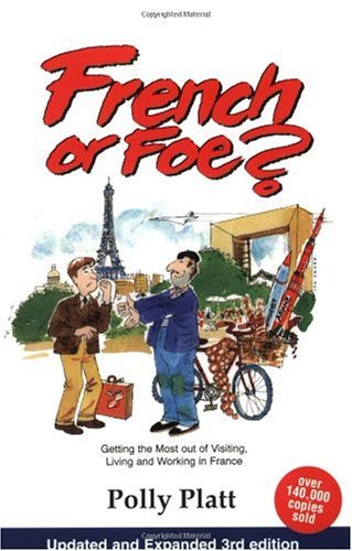 French or Foe? Getting the Most Out of Visiting, Living and Working in France 3rd 2003 (Revised) 9780964668423 Front Cover