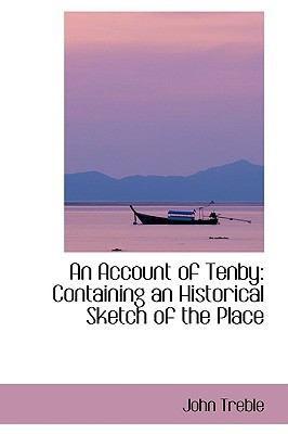 An Account of Tenby: Containing an Historical Sketch of the Place  2009 9781103710423 Front Cover