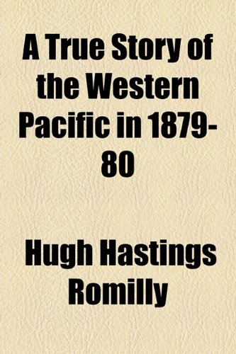 True Story of the Western Pacific In 1879-80   2010 9781154523423 Front Cover