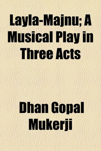Layla-Majnu; a Musical Play in Three Acts  2010 9781154578423 Front Cover