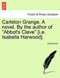 Carleton Grange a Novel by the Author of Abbot's Cleve [I E Isabella Harwood] N/A 9781241362423 Front Cover
