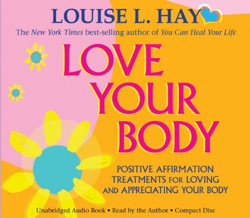 Love Your Body Positive Affirmation Treatments for Loving and Appreciating Your Body  2011 9781401937423 Front Cover