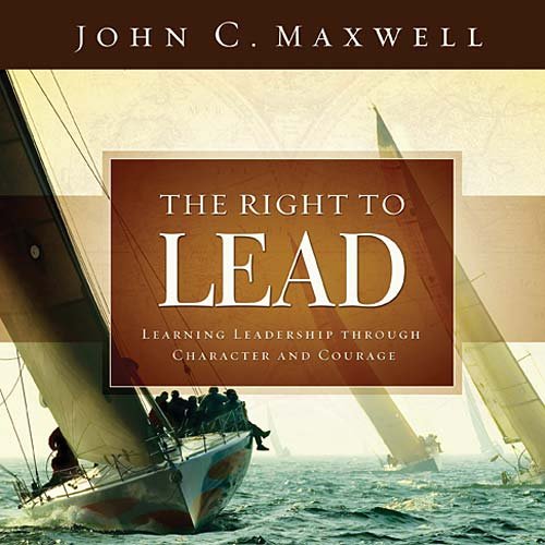 Right to Lead Learning Leadership Through Character and Courage  2010 9781404189423 Front Cover