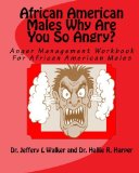 African American Males Why Are You So Angry? Anger Management Workbook for African American Males N/A 9781452894423 Front Cover