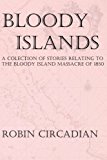 Bloody Islands A Collection of Stories Relating to the Bloody Island Massacre Of 1850 N/A 9781492340423 Front Cover