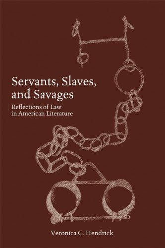 Servants, Slaves, and Savages Reflections of Law in American Literature  2012 9781594604423 Front Cover