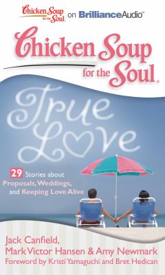 True Love: 30 Stories About Proposals, Weddings and Keeping Love Alive  2011 9781611060423 Front Cover
