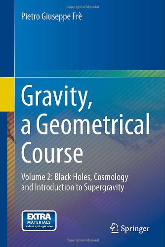 Gravity, a Geometrical Course Volume 2: Black Holes, Cosmology and Introduction to Supergravity  2013 9789400754423 Front Cover
