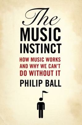 Music Instinct How Music Works and Why We Can't Do Without It  2012 9780199896424 Front Cover