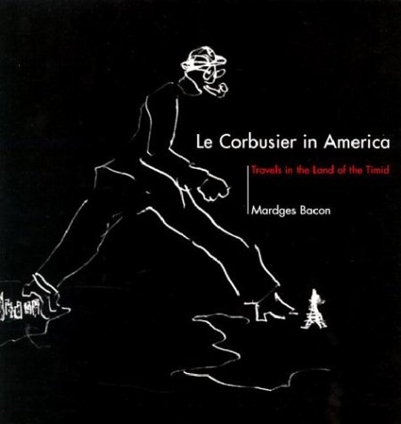 Corbusier in America Travels in the Land of the Timid  2003 (Reprint) 9780262523424 Front Cover