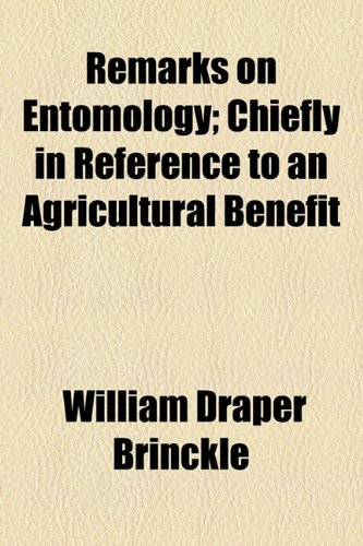 Remarks on Entomology; Chiefly in Reference to an Agricultural Benefit  2010 9781154443424 Front Cover