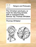 Christian Sanctuary, or Room for Returning Sinners with a Compassionate Saviour by Thomas Whitaker N/A 9781170902424 Front Cover