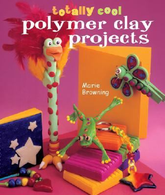 Totally Cool Polymer Clay Projects   2004 9781402706424 Front Cover