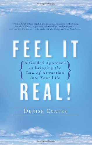 Feel It Real! A Guided Approach to Bringing the Law of Attraction into Your Life  2008 9781416567424 Front Cover