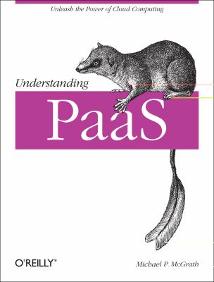 Understanding PaaS Unleash the Power of Cloud Computing  2012 9781449323424 Front Cover