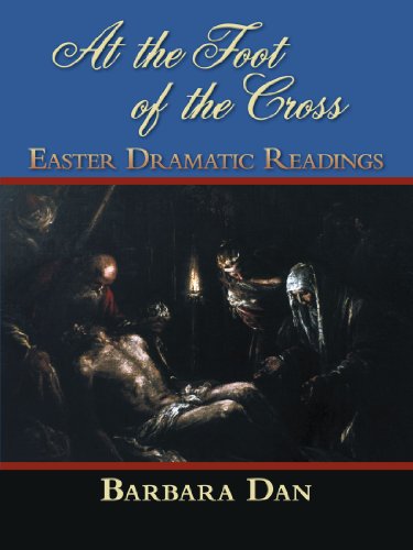 At the Foot of the Cross: Easter Dramatic Readings  2012 9781449761424 Front Cover