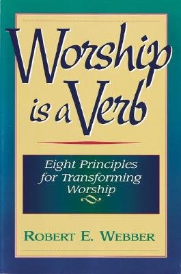 Worship Is a Verb Eight Principles for Transforming Worship 2nd 1995 (Reprint) 9781565632424 Front Cover