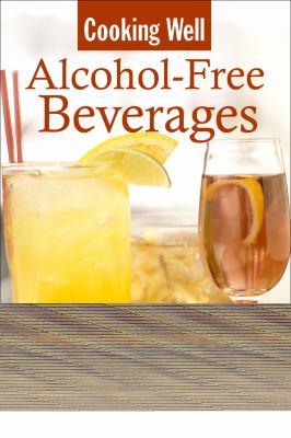 Cooking Well: Alcohol-Free Beverages Over 150 Easy and Delicious All-Occasion Drink Recipes  2011 9781578263424 Front Cover