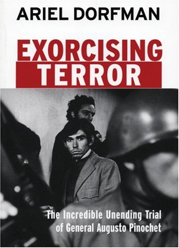 Exorcising Terror The Incredible Unending Trial of General Augusto Pinochet  2003 9781583225424 Front Cover