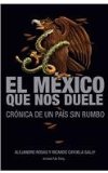 El Mexico que nos duele / The Mexico that hurts: Cronica De Un Pais Sin Rumbo / Chronicle of a Country Without Direction  2011 9786070706424 Front Cover