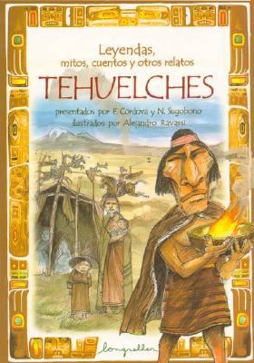 Leyendas, Mitos, Cuentos Y Otros Relatos Tehuelches:  2005 9789875504424 Front Cover