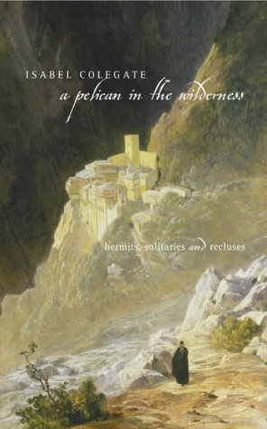 Pelican in the Wilderness, A: Hermits,Solitaries and Recluses N/A 9780002571425 Front Cover