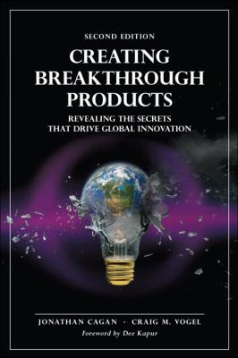 Creating Breakthrough Products Revealing the Secrets That Drive Global Innovation 2nd 2013 (Revised) 9780133011425 Front Cover